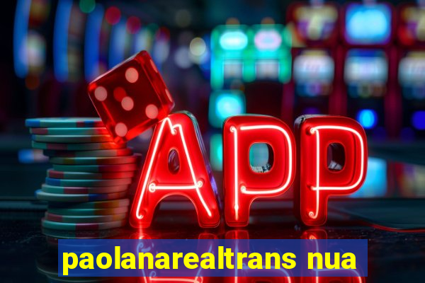 paolanarealtrans nua